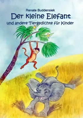 Der kleine Elefant: e altri racconti per bambini - Der kleine Elefant: und andere Tiergedichte fr Kinder