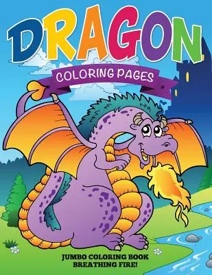 Disegni da colorare di draghi (Libro da colorare gigante - Sputa fuoco!) - Dragon Coloring Pages (Jumbo Coloring Book - Breathing Fire!)