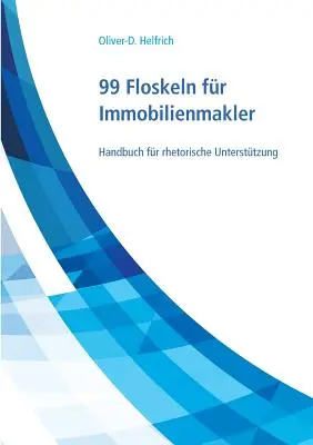 99 Floskeln fr Immobilienmakler: Handbuch fr rhetorische Untersttzung (Manuale per l'analisi retorica) - 99 Floskeln fr Immobilienmakler: Handbuch fr rhetorische Untersttzung