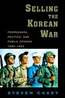 Vendere la guerra di Corea: propaganda, politica e opinione pubblica negli Stati Uniti, 1950-1953 - Selling the Korean War: Propaganda, Politics, and Public Opinion in the United States, 1950-1953
