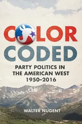 Codificati a colori: La politica dei partiti nell'Ovest americano, 1950-2016 - Color Coded: Party Politics in the American West, 1950-2016