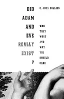 Adamo ed Eva sono esistiti davvero? Chi erano e perché dovrebbero interessarvi? - Did Adam and Eve Really Exist?: Who They Were and Why You Should Care