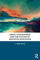 Crisi, controversie e futuro dell'educazione religiosa - Crisis, Controversy and the Future of Religious Education