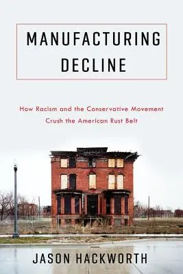 Il declino della produzione: Come il razzismo e il movimento conservatore schiacciano la Rust Belt americana - Manufacturing Decline: How Racism and the Conservative Movement Crush the American Rust Belt