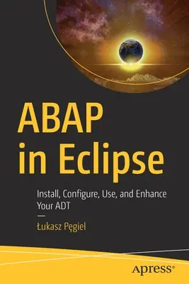 ABAP in Eclipse: Installare, configurare, usare e migliorare il vostro ADT - ABAP in Eclipse: Install, Configure, Use, and Enhance Your ADT