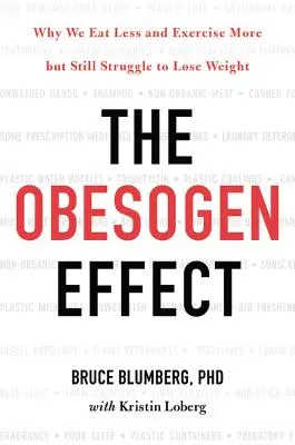 L'effetto obesogeno: Perché mangiamo meno e facciamo più esercizio fisico, ma fatichiamo ancora a perdere peso - The Obesogen Effect: Why We Eat Less and Exercise More But Still Struggle to Lose Weight