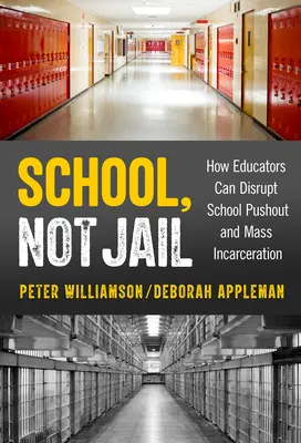 Scuola, non prigione: Come gli educatori possono interrompere l'abbandono scolastico e l'incarceramento di massa - School, Not Jail: How Educators Can Disrupt School Pushout and Mass Incarceration