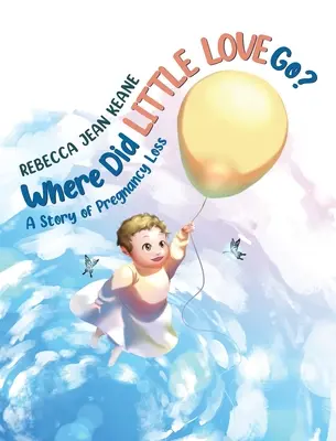 Dov'è andato il piccolo amore? Una storia di perdita della gravidanza - Where Did Little Love go?: A Story of Pregnancy Loss