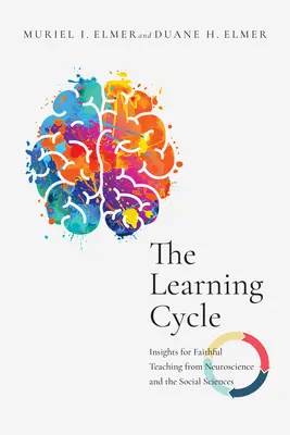 Il ciclo dell'apprendimento: Spunti per un insegnamento fedele dalle neuroscienze e dalle scienze sociali - The Learning Cycle: Insights for Faithful Teaching from Neuroscience and the Social Sciences