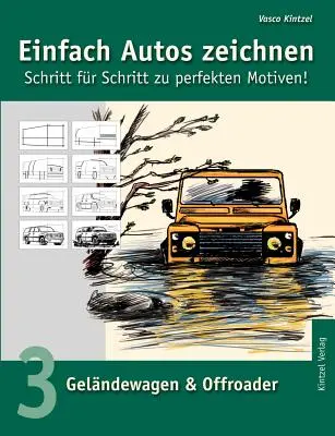 Disegnare auto in modo semplice - Passo dopo passo per ottenere motivi perfetti: Volume 3: Veicoli fuoristrada e fuoristrada - Einfach Autos zeichnen - Schritt fr Schritt zu perfekten Motiven!: Band 3: Gelndewagen & Offroader