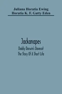 Jackanapes. La colombaia di papà Darwin. Storia di una breve vita - Jackanapes. Daddy Darwin'S Dovecot. The Story Of A Short Life