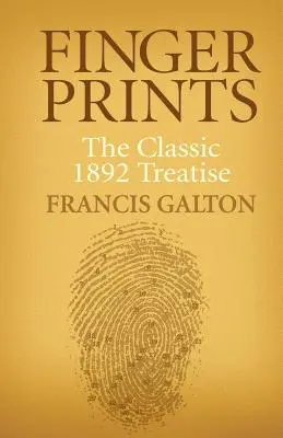 Impronte digitali: Il classico trattato del 1892 - Finger Prints: The Classic 1892 Treatise