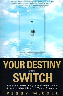 L'interruttore del destino: Padroneggia le tue emozioni chiave e attira la vita dei tuoi sogni! - Your Destiny Switch: Master Your Key Emotions, and Attract the Life of Your Dreams!
