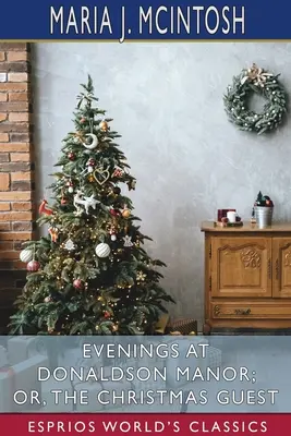Serate a Donaldson Manor; o, L'ospite di Natale (Esprios Classics) - Evenings at Donaldson Manor; or, The Christmas Guest (Esprios Classics)