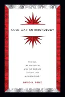Antropologia della guerra fredda: La CIA, il Pentagono e la crescita dell'antropologia a doppio uso - Cold War Anthropology: The CIA, the Pentagon, and the Growth of Dual Use Anthropology
