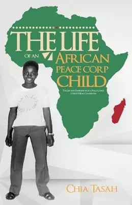 La vita di un bambino africano dei Corpi di Pace: La vita e le esperienze di un bambino dei Corpi di Pace di Kom, Camerun - The Life of an African Peace Corps Child: The Life and Experiences of a Peace Corps Child of Kom, Cameroon