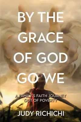 Per grazia di Dio andiamo noi: Il viaggio di fede di una famiglia fuori dalla povertà - By the Grace of God Go We: A Family's Faith Journey Out of Poverty