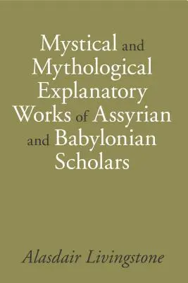Opere di spiegazione mistica e mitologica di studiosi assiri e babilonesi - Mystical and Mythological Explanatory Works of Assyrian and Babylonian Scholars