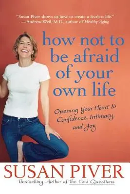 Come non avere paura della propria vita: Aprire il cuore alla fiducia, all'intimità e alla gioia - How Not to Be Afraid of Your Own Life: Opening Your Heart to Confidence, Intimacy, and Joy
