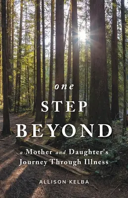 Un passo oltre: Il viaggio di una madre e di una figlia attraverso la malattia - One Step Beyond: A Mother and Daughter's Journey Through Illness