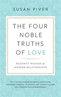 Le quattro nobili verità dell'amore: Saggezza buddista per le relazioni moderne - The Four Noble Truths of Love: Buddhist Wisdom for Modern Relationships