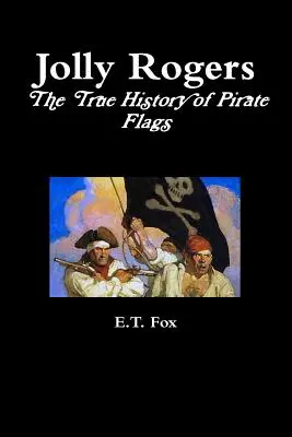 Jolly Rogers, la vera storia delle bandiere pirata - Jolly Rogers, the True History of Pirate Flags
