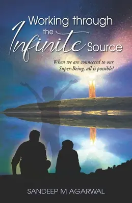 Lavorare attraverso la Sorgente Infinita: Quando siamo connessi al nostro Super-Essere, tutto è possibile! - Working through the Infinite Source: When we are connected to our Super-Being, all is possible!