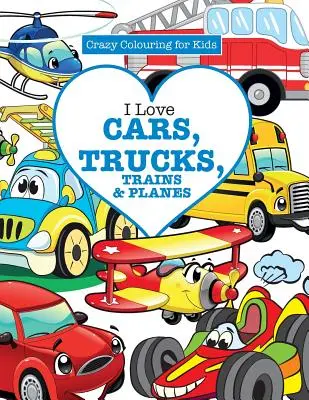 Amo le auto, i camion, i treni e gli aerei! ( Libri da colorare per bambini) - I Love Cars, Trucks, Trains & Planes! ( Crazy Colouring For Kids)