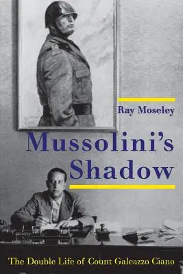 L'ombra di Mussolini: la doppia vita del conte Galeazzo Ciano - Mussolini's Shadow: The Double Life of Count Galeazzo Ciano