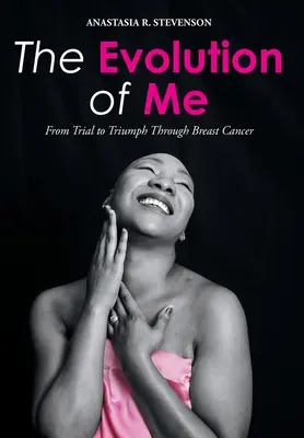 L'evoluzione di me: dalla prova al trionfo attraverso il cancro al seno - The Evolution of Me: From Trial to Triumph Through Breast Cancer