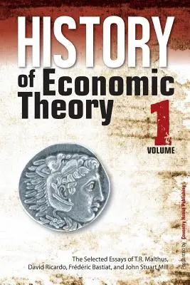 Storia della teoria economica: Saggi scelti di T.R. Malthus, David Ricardo, Frederic Bastiat e John Stuart Mill - History of Economic Theory: The Selected Essays of T.R. Malthus, David Ricardo, Frederic Bastiat, and John Stuart Mill