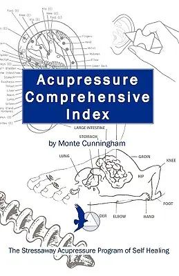 Indice completo della digitopressione e il programma di autoguarigione Stressaway Acupressure Program - Acupressure Comprehensive Index and the Stressaway Acupressure Program of Self Healing