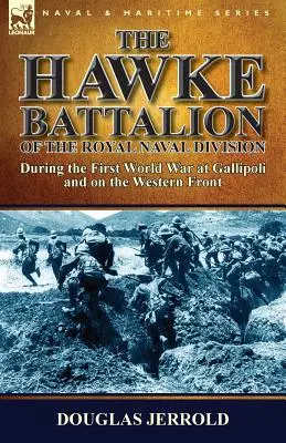 Il Battaglione Hawke della Royal Naval Division: durante la Prima guerra mondiale a Gallipoli e sul fronte occidentale - The Hawke Battalion of the Royal Naval Division-During the First World War at Gallipoli and on the Western Front