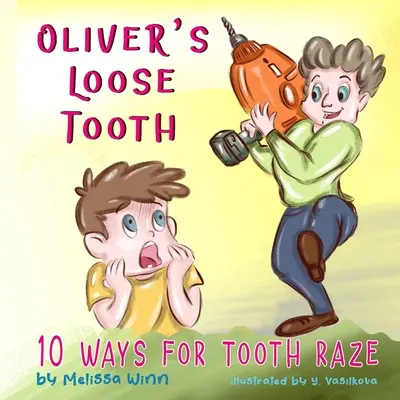 Il dente allentato di Oliver: 10 Modi per la rimozione del dente. Libro illustrato divertente per bambini della scuola materna e lettori principianti. - Oliver's Loose Tooth: 10 Ways For Tooth Raze. Funny Picture Book for Kindergarten Children and Beginner Readers.
