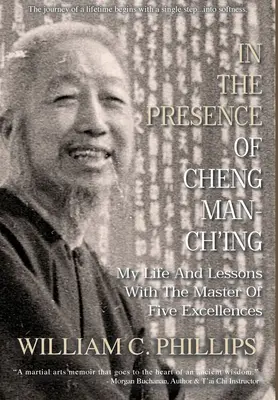 Alla presenza di Cheng Man-Ch'ing: La mia vita e le mie lezioni con il Maestro delle Cinque Eccellenze - In The Presence Of Cheng Man-Ch'ing: My Life And Lessons With The Master Of Five Excellences