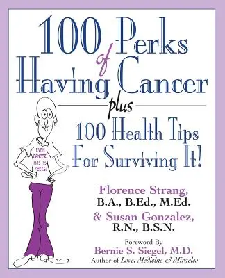 100 vantaggi di avere il cancro: Più 100 consigli per sopravvivere! - 100 Perks of Having Cancer: Plus 100 Health Tips for Surviving It!