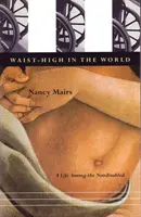 In alto nel mondo: Una vita tra i non disabili - Waist-High in the World: A Life Among the Nondisabled