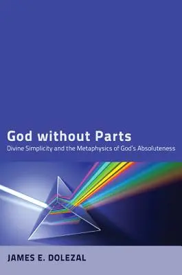 Dio senza parti: La semplicità divina e la metafisica dell'assolutezza di Dio - God Without Parts: Divine Simplicity and the Metaphysics of God's Absoluteness