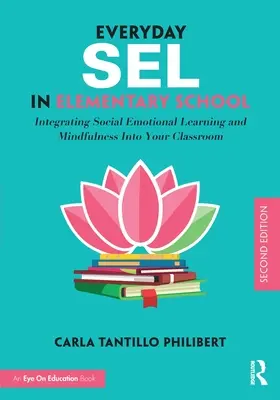 Il Sel quotidiano nella scuola elementare: Integrare l'apprendimento socio-emotivo e la mindfulness in classe - Everyday Sel in Elementary School: Integrating Social Emotional Learning and Mindfulness Into Your Classroom