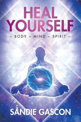 Guarire se stessi: Corpo Mente Spirito - Heal Yourself: Body Mind Spirit