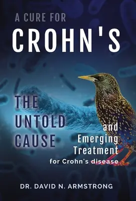 Una cura per il Crohn: La causa non raccontata e il trattamento emergente del morbo di Crohn - A Cure for Crohn's: The untold cause and emerging treatment for Crohn's disease