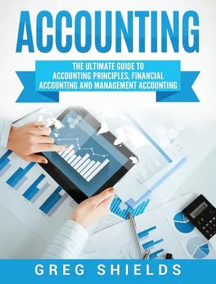 Contabilità: La guida definitiva ai principi contabili, alla contabilità finanziaria e alla contabilità gestionale - Accounting: The Ultimate Guide to Accounting Principles, Financial Accounting and Management Accounting