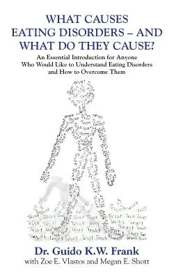 Che cosa provoca i disturbi alimentari - e che cosa causano? Un'introduzione essenziale per chiunque voglia capire i disturbi alimentari e come risolverli. - What Causes Eating Disorders - And What Do They Cause?: An Essential Introduction for Anyone Who Would Like to Understand Eating Disorders and How to