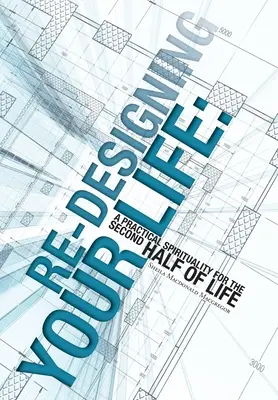 Riprogettare la vita: Una spiritualità pratica per la seconda metà della vita - Re-Designing Your Life: A Practical Spirituality for the Second Half of Life