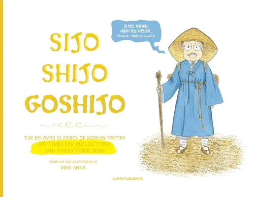 Sijo Shijo Goshijo: Gli amati classici della poesia coreana sulle riflessioni senza tempo e su tutto ciò che è saggio (1500-1800) - Sijo Shijo Goshijo: The Beloved Classics of Korean Poetry on Timeless Reflections and Everything Wise (1500s-1800s)