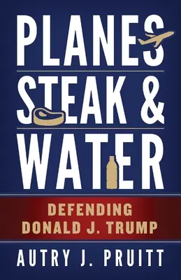 Aerei, bistecche e acqua: Difendere Donald J. Trump - Planes, Steak & Water: Defending Donald J. Trump