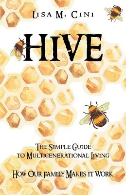 Alveare: La semplice guida alla vita multigenerazionale - Hive: The Simple Guide to Multigenerational Living