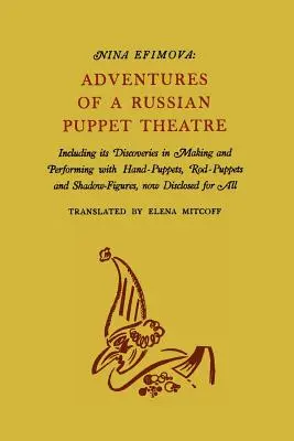 Avventure di un teatro russo di marionette: incluse le sue scoperte nella costruzione e nella rappresentazione di marionette a mano, a bastone e con figure d'ombra - Adventures of a Russian Puppet Theatre: Including Its Discoveries in Making and Performing with Hand-Puppets, Rod-Puppets and Shadow-Figures
