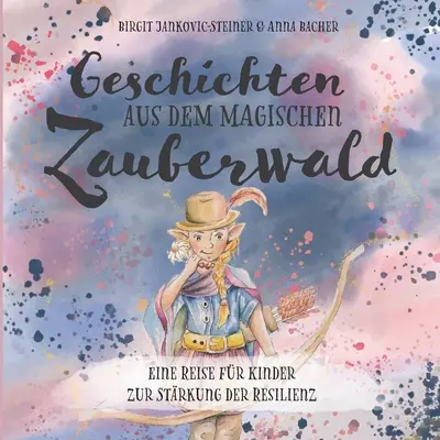 Geschichten der magischen Zauberwlder: Un viaggio per bambini verso la ricerca della resilienza - Geschichten der magischen Zauberwlder: Eine Reise fr Kinder zur Strkung der Resilienz