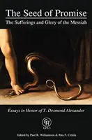 Il seme della promessa: le sofferenze e la gloria del Messia: Saggi in onore di T. Desmond Alexander - The Seed of Promise: The Sufferings and Glory of the Messiah: Essays in Honor of T. Desmond Alexander